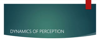 DYNAMICS OF PERCEPTION
 
