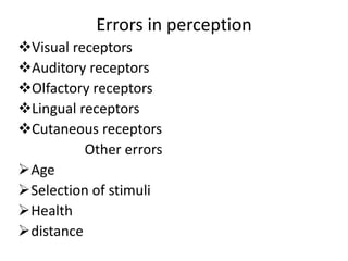 Errors in perception
Visual receptors
Auditory receptors
Olfactory receptors
Lingual receptors
Cutaneous receptors
Ot...
