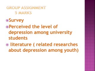Survey
Perceived the level of
depression among university
students
 literature ( related researches
about depression among youth)
 