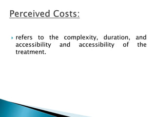  refers to the complexity, duration, and
accessibility and accessibility of the
treatment.
 