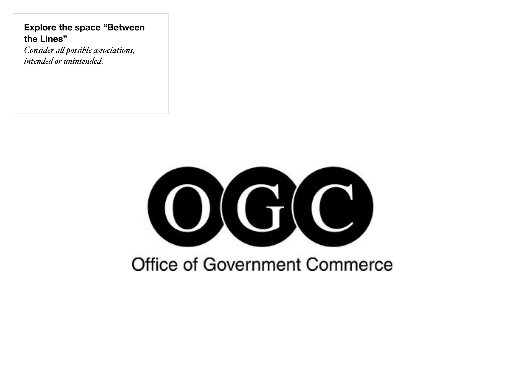 Explore the space “Between
the Lines”
Consider a" possible associations,
intended or unintended.
 