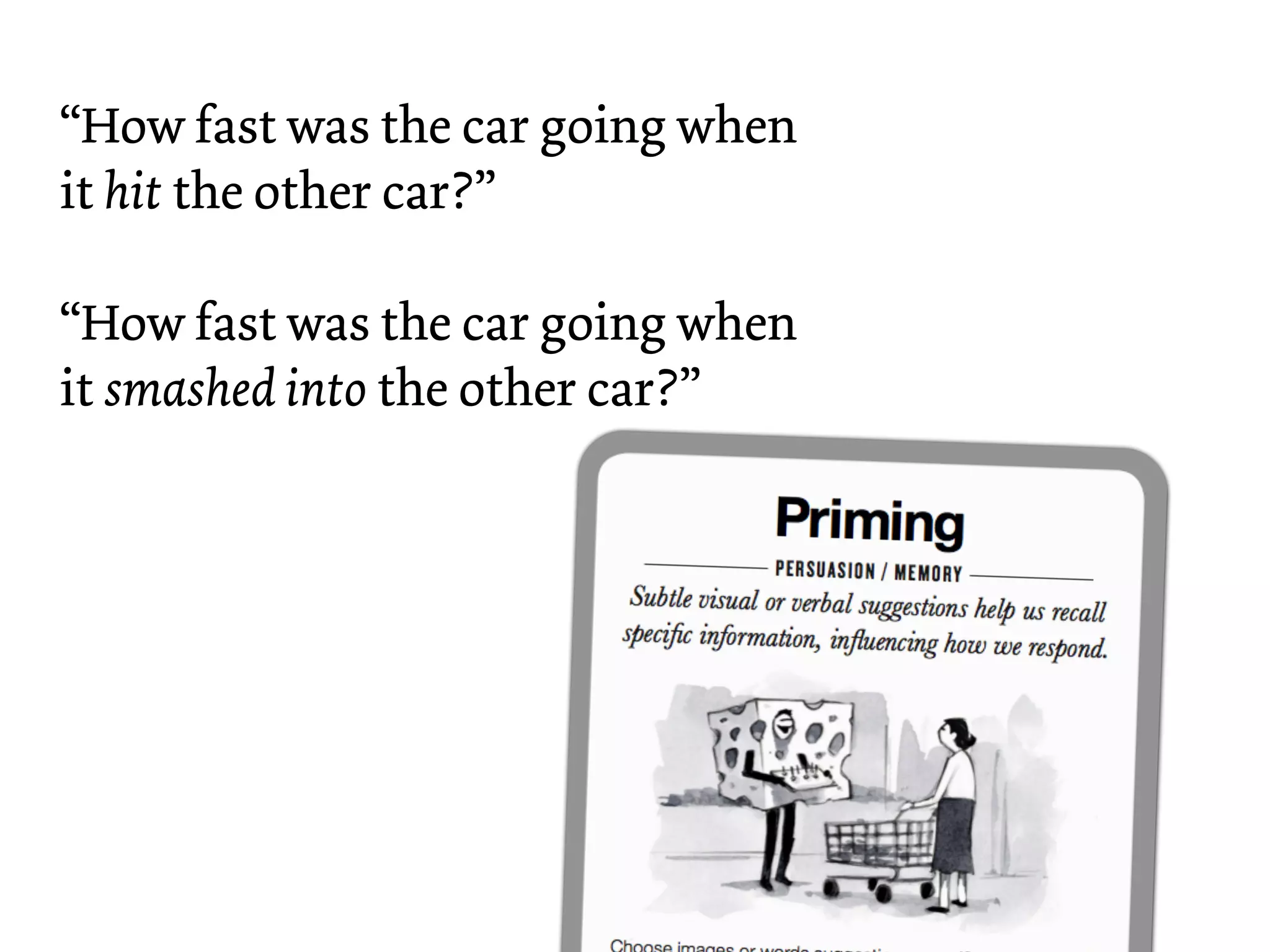 “How fast was the car going when
it hit the other car?”

“How fast was the car going when
it smashed into the other car?”
 