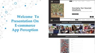 Welcome To
Presentation On
E-commerce
App Perception
 