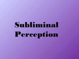 Subliminal
Perception

 