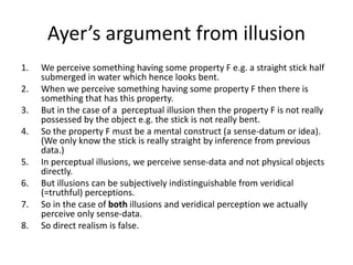 Ayer’s argument from illusion
1. We perceive something having some property F e.g. a straight stick half
submerged in wate...