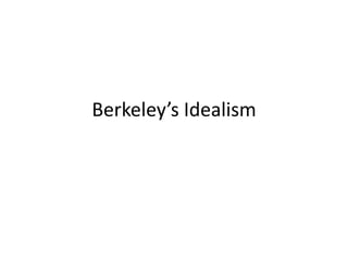 Berkeley’s Idealism
 