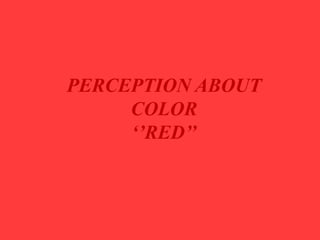 Perception about Colour Red | PPTX