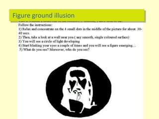 Figure ground illusion
 