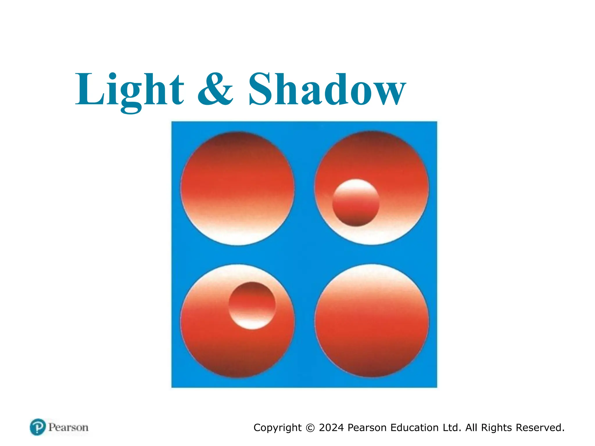 Copyright © 2024 Pearson Education Ltd. All Rights Reserved.
Light & Shadow
 