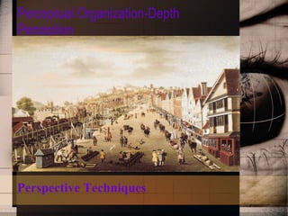 Perceptual Organization-Depth Perception Perspective Techniques 