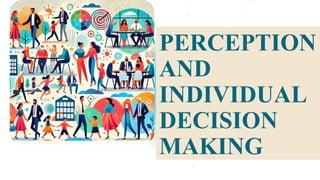 PERCEPTION
AND
INDIVIDUAL
DECISION
MAKING
 