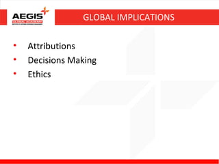 GLOBAL IMPLICATIONS

•   Attributions
•   Decisions Making
•   Ethics
 
