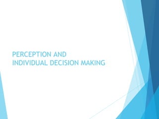 PERCEPTION AND
INDIVIDUAL DECISION MAKING
 
