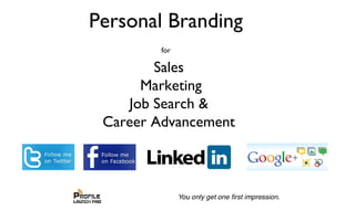 Personal Branding
for
Sales
Marketing
Job Search &
Career Advancement
 