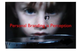 Personal Branding is Perception
 