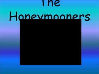 The
Honeymooners
 