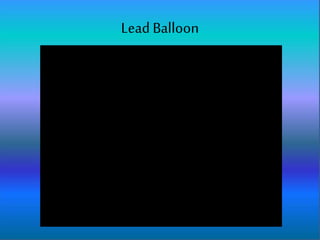 Lead Balloon
 