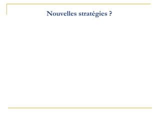 Nouvelles stratégies ?
 