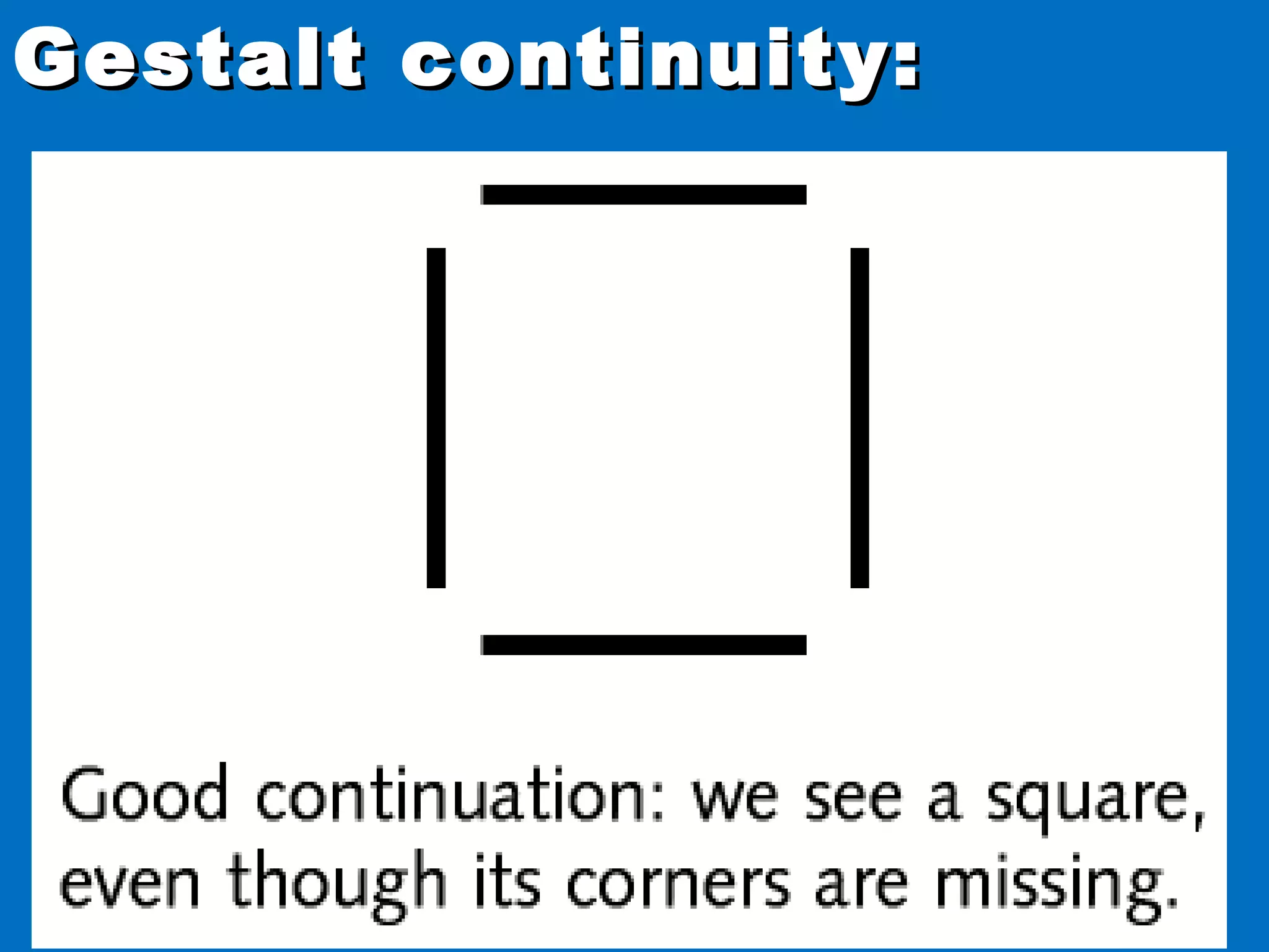 8080
Gestalt continuity:Gestalt continuity:
 