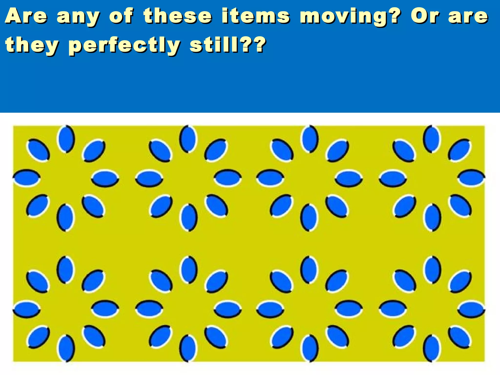 8282
Are any of these items moving? Or areAre any of these items moving? Or are
they perfectly still??they perfectly still??
 