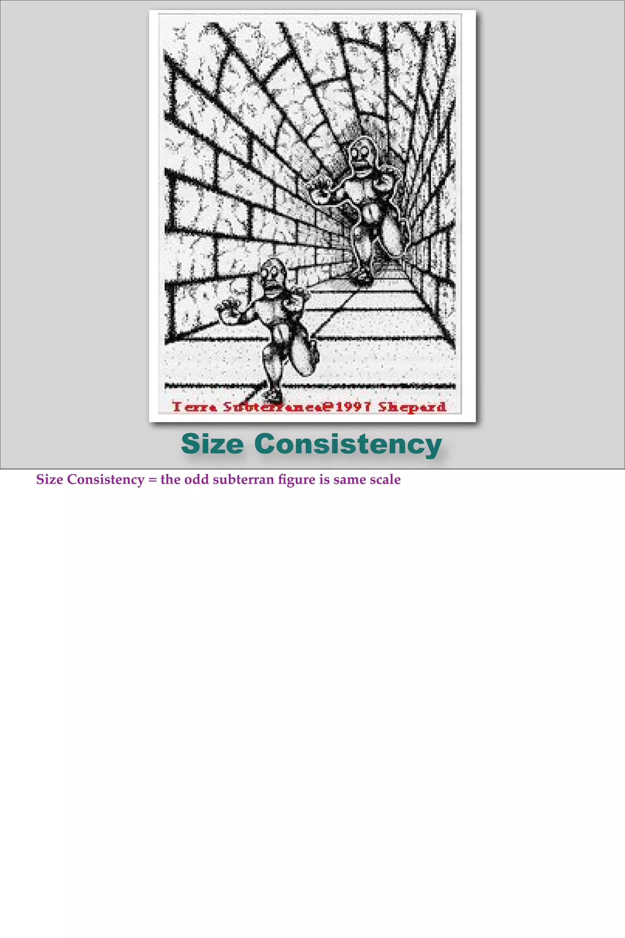 Size Consistency
Size Consistency = the odd subterran ﬁgure is same scale
 