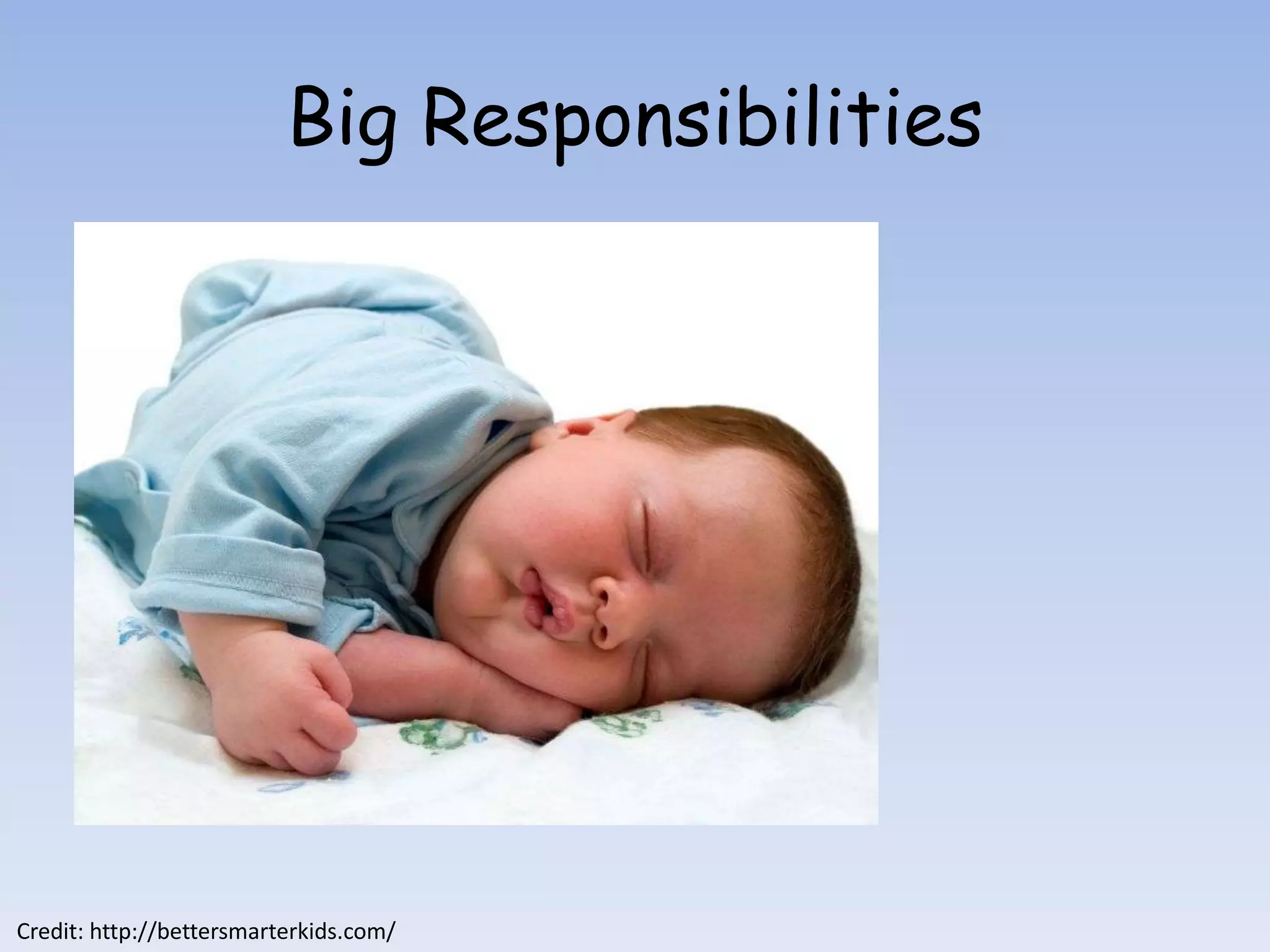 Big Responsibilities




Credit: http://bettersmarterkids.com/
 