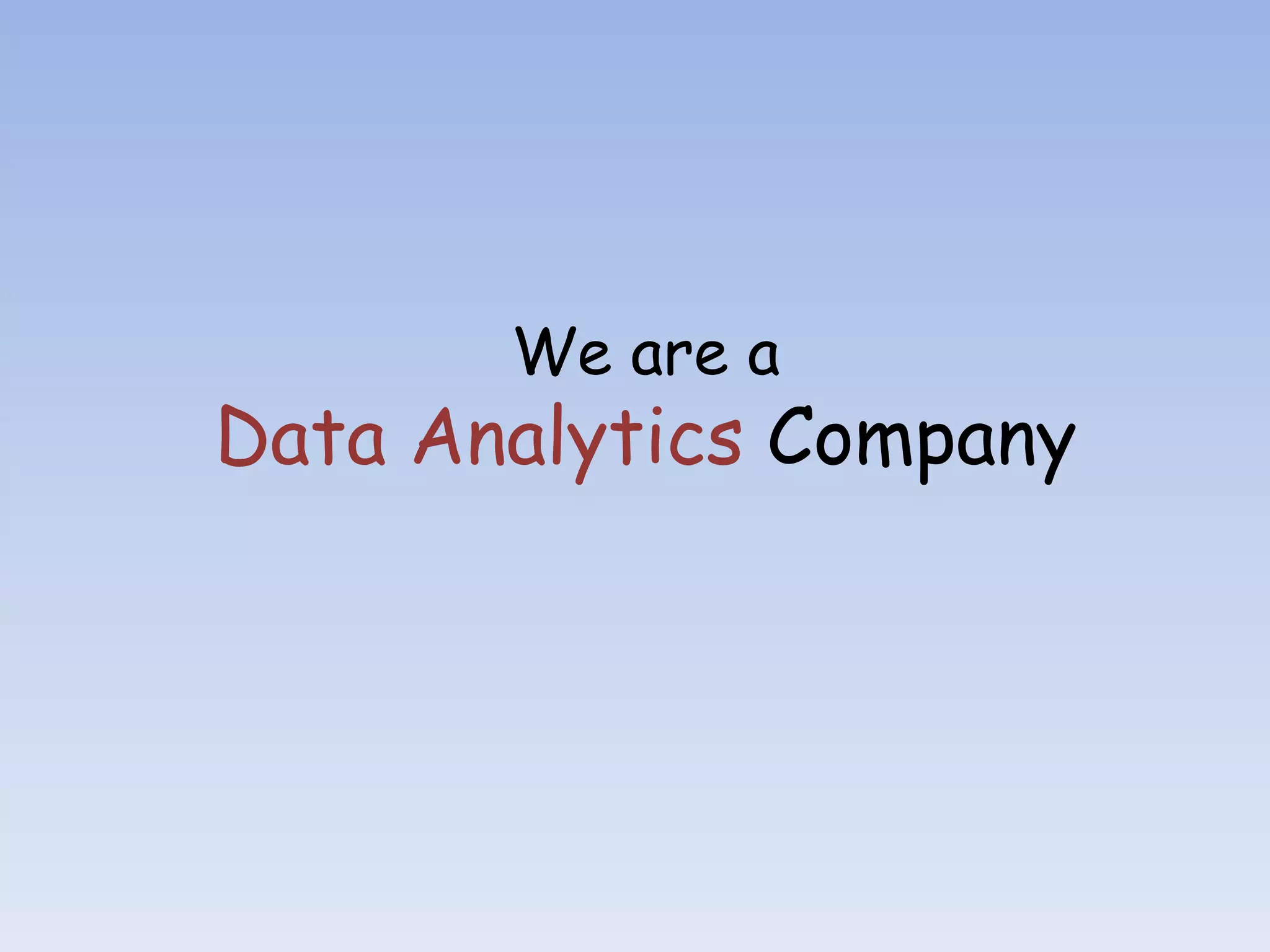 We are a
Data Analytics Company
 