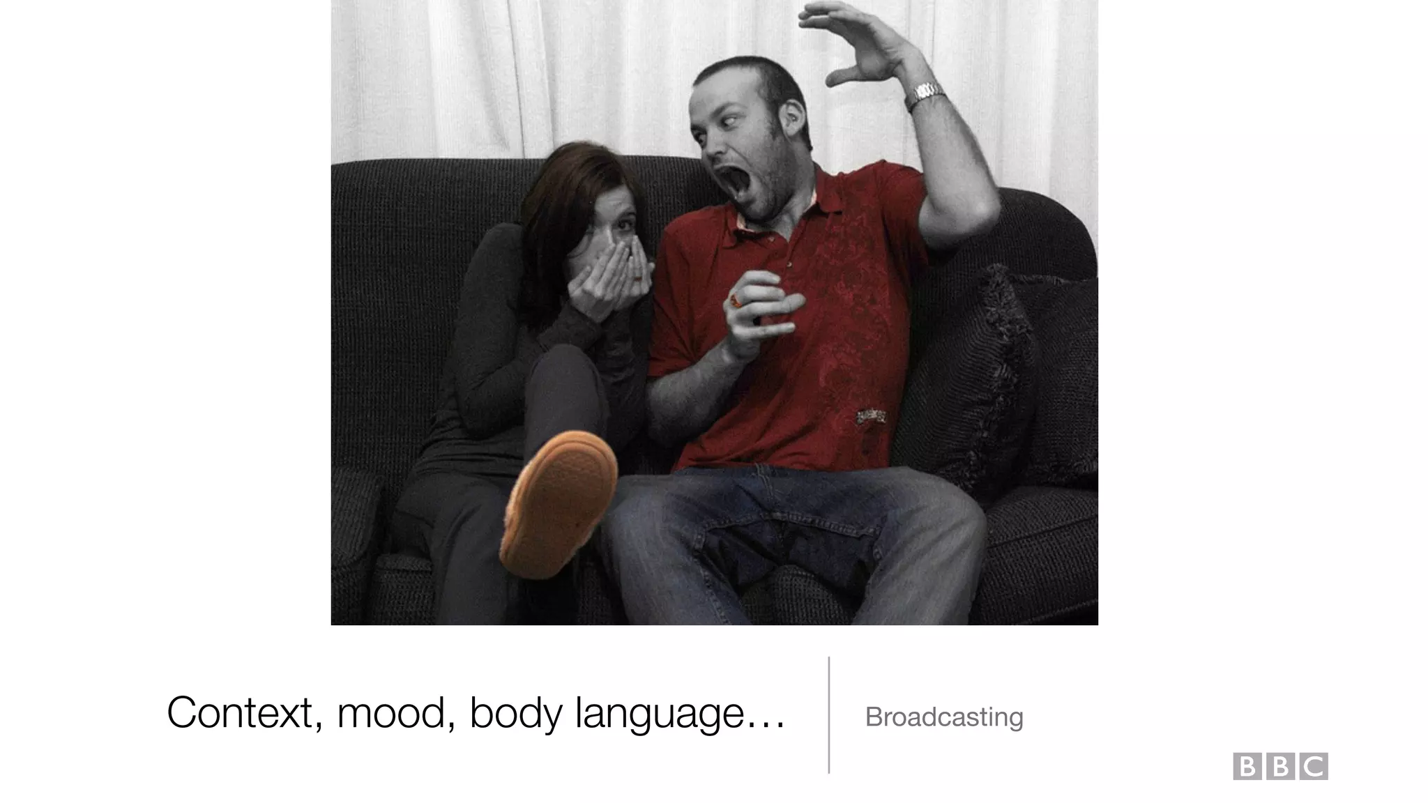 Context, mood, body language… Broadcasting
 