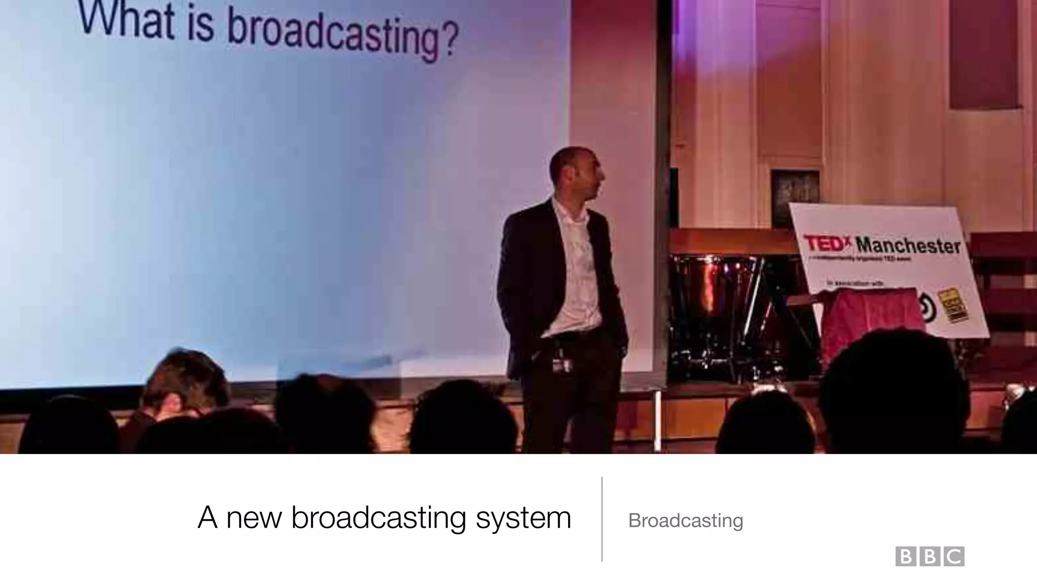 A new broadcasting system Broadcasting
 