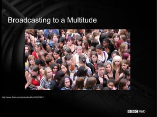 Broadcasting to a Multitude




http://www.flickr.com/photos/feuilllu/302001867/
 