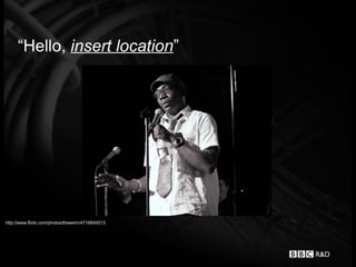 “Hello, insert location”




http://www.flickr.com/photos/theeerin/4716840013
 