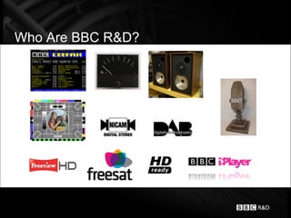 Who Are BBC R&D?
 