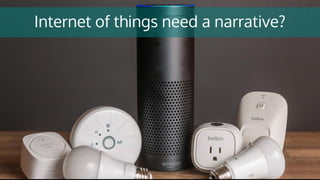 Internet of things need a narrative?
 