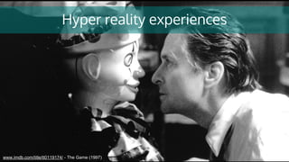 Hyper reality experiences
www.imdb.com/title/tt0119174/ - The Game (1997)
 