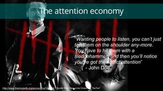 The attention economy
http://www.themoviedb.org/account/LaTropa64 - Quote from New Line Cinema’s “Se7en”
“Wanting people t...