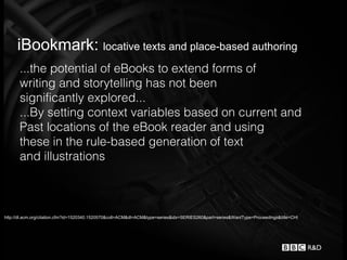 iBookmark: locative texts and place-based authoring
       ...the potential of eBooks to extend forms of
       writing an...