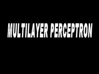 MULTILAYER PERCEPTRON 