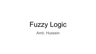 Fuzzy Logic
Amir, Hussein
 