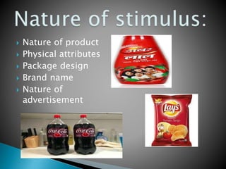  Nature of product
 Physical attributes
 Package design
 Brand name
 Nature of
advertisement
 