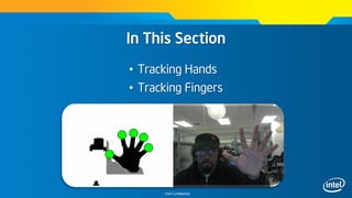 Intel Confidential
In This Section
• Tracking Hands
• Tracking Fingers
 