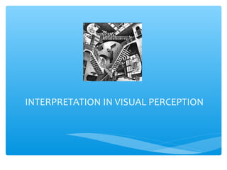 INTERPRETATION IN VISUAL PERCEPTION
 
