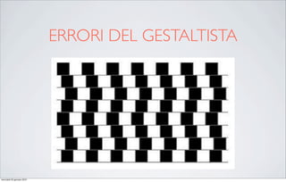 ERRORI DEL GESTALTISTA




mercoledì 20 gennaio 2010
 