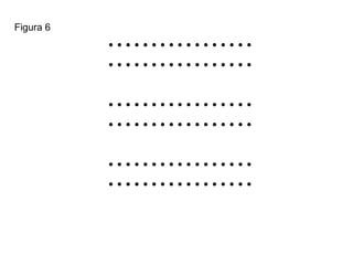 Figura 6
• • • • • • • • • • • • • • • • •
• • • • • • • • • • • • • • • • •
• • • • • • • • • • • • • • • • •
• • • • • • • • • • • • • • • • •
• • • • • • • • • • • • • • • • •
• • • • • • • • • • • • • • • • •
 