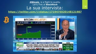 La sua intervista:
https://twitter.com/i/status/1719475020148121987
14
#Bitcoin is a flight to quality.
Larry Fink of BlackRock
 