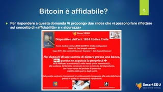 Bitcoin è affidabile?
 Per rispondere a questa domanda Vi propongo due slides che vi possono fare riflettere
sul concetto di «affidabilità» e « sicurezza»
9
 