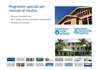 Programmi speciali per
mercati di nicchia
• Vacaze e Seconde case
• New Homes, Nuove costruzioni, cantieristica
• Immobili di prestigio
 