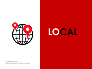 LOCAL

Localizzation designed
by Juan Pablo Bravo from The Noun Project

 