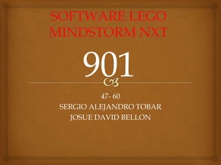 47- 60
SERGIO ALEJANDRO TOBAR
JOSUE DAVID BELLON
901
 