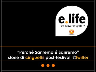 “Perchè Sanremo é Sanremo”
storie di cinguettii post-festival @twitter

                                              1
 