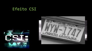 Efeito CSI
 